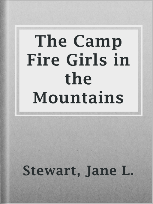 Title details for The Camp Fire Girls in the Mountains by Jane L. Stewart - Available